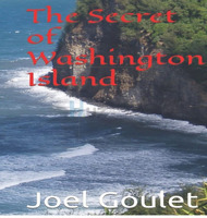 The Secret of Washington Island novel by Joel Goulet